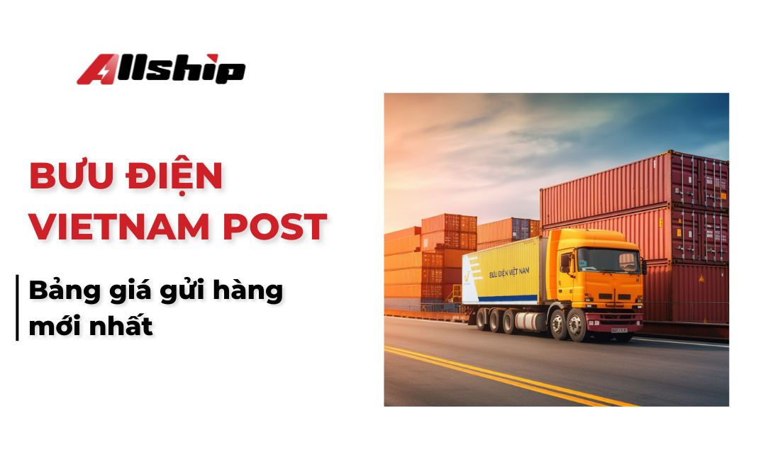Bảng giá gửi hàng qua Bưu điện Vietnam Post