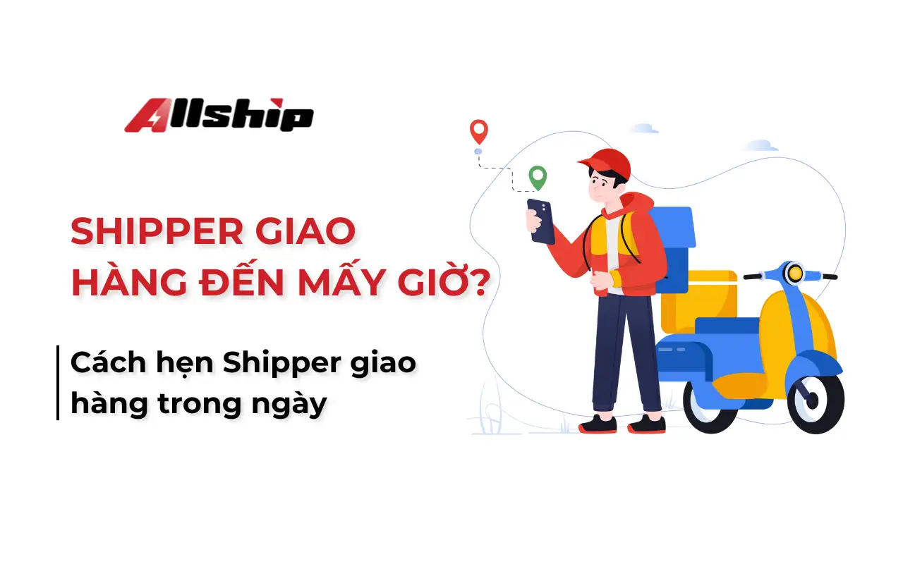 Shipper giao hàng đến mấy giờ
