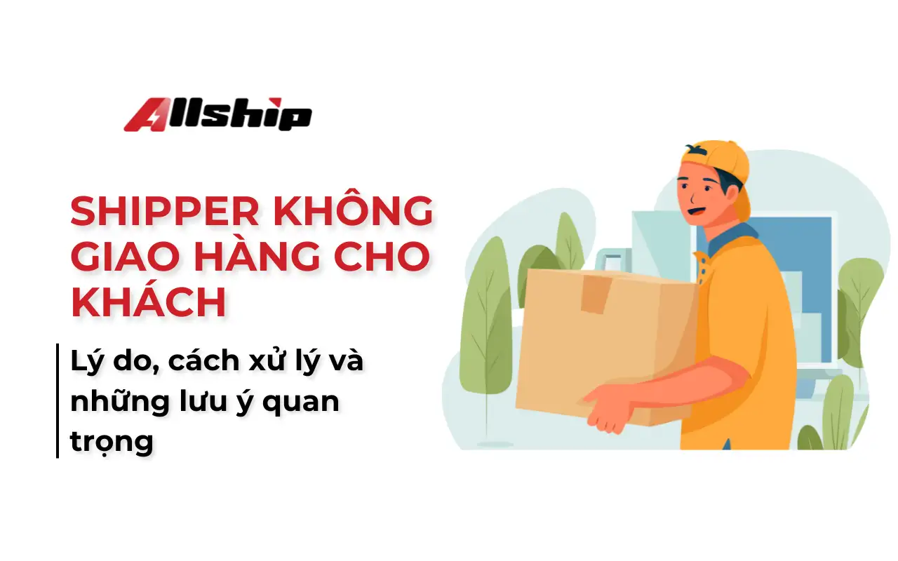 Lưu ý khi Shipper không giao hàng cho khách