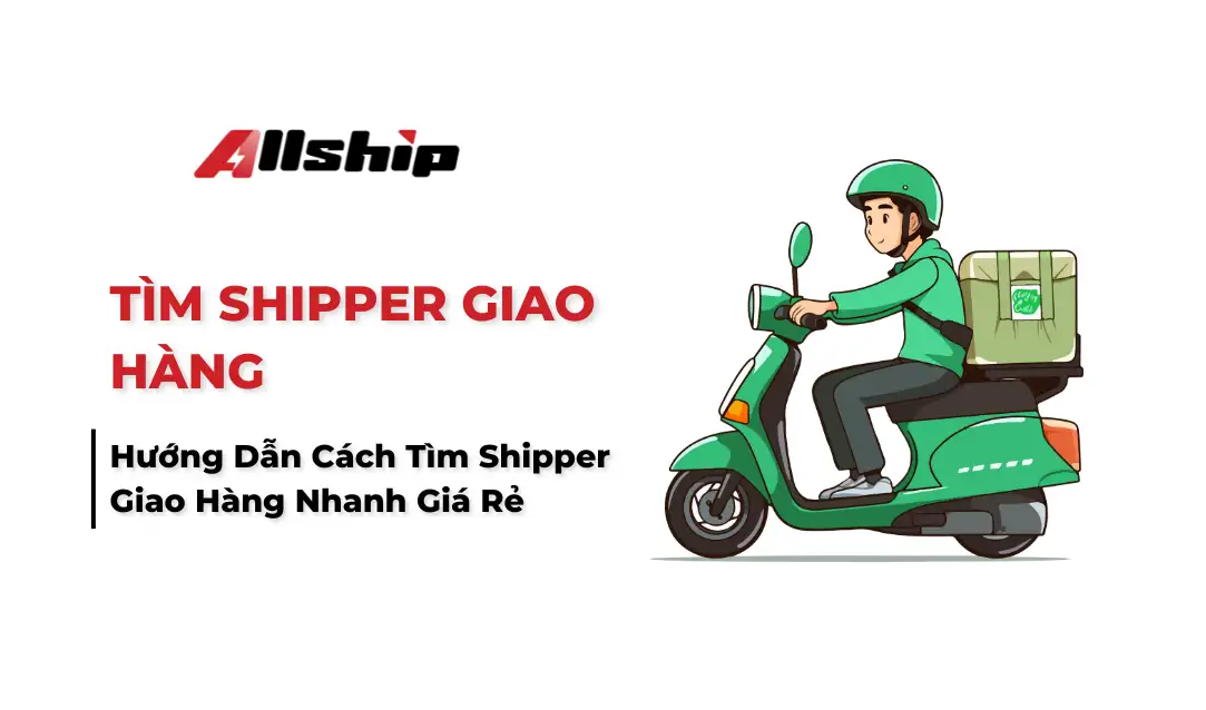 Hướng dẫn tìm shipper giao hàng nhanh giá rẻ