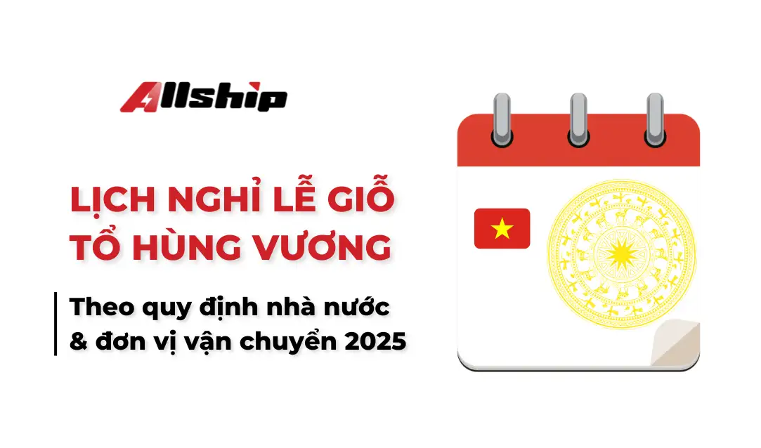 Lịch nghỉ lễ Giỗ Tổ Hùng Vương các đơn vị vận chuyển 2025