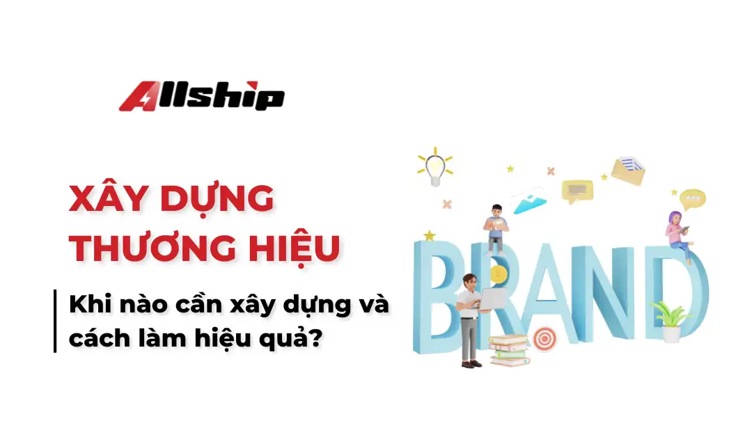 Khi nào cần xây dựng thương hiệu và cách làm hiệu quả
